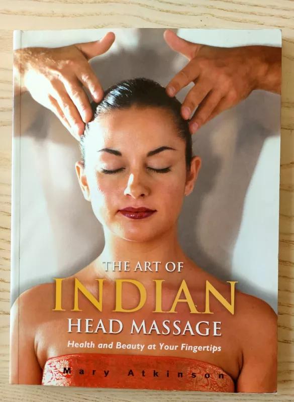 The Art of Indian Head Massage: Health and Beauty at Your Fingertips - Mary Atkinson, knyga 2