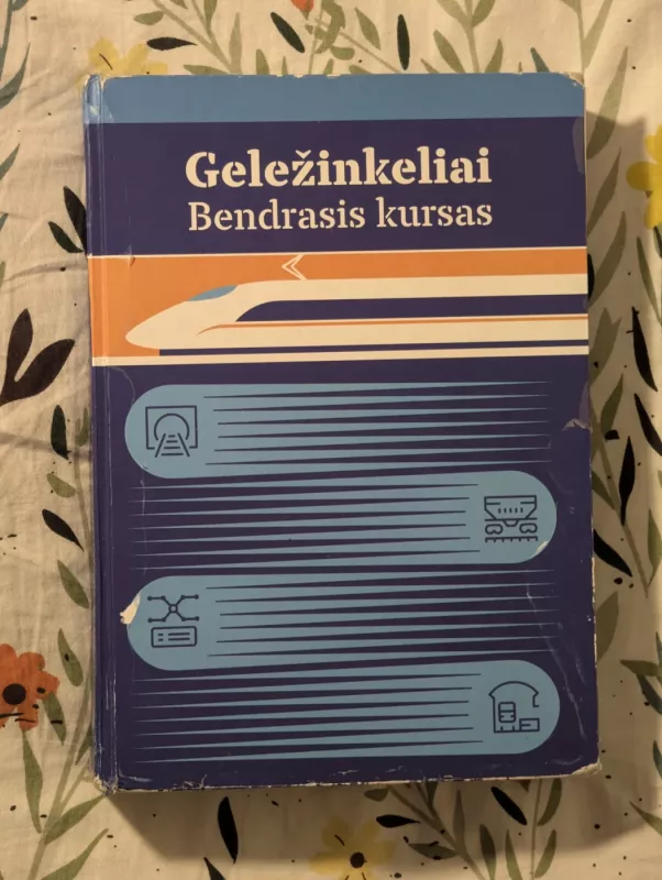 Geležinkeliai. Bendrasis kursas - Gediminas Vaičiūnas, Lionginas Liudvinavičius, Gintautas Bureika, Rimantas Subačius, Viačeslav Petrenko, Jonas Butkevičius, Laura Černiauskaitė, Inesa Gailienė, Igoris Podagėlis, Kazys Sakalauskas, knyga 2
