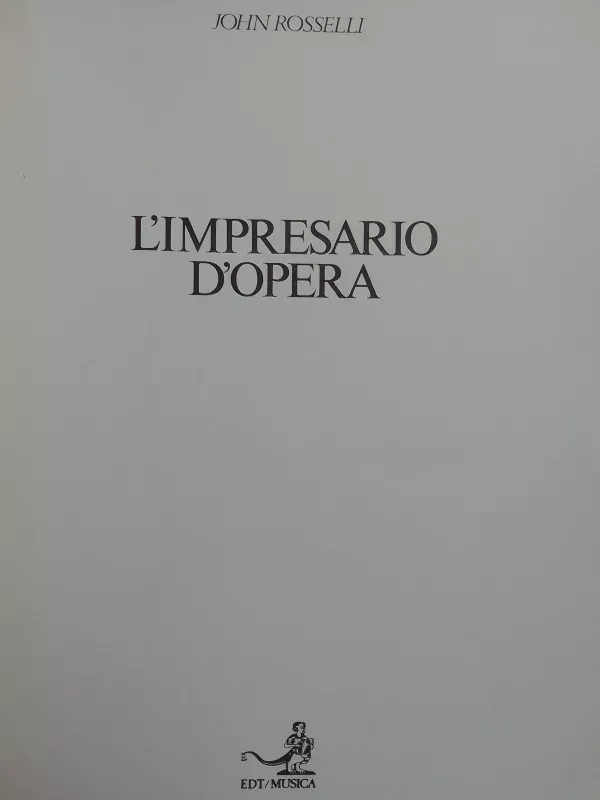 L'impresario d'opera. Arte e affari nel teatro musicale italiano dell'Ottocento - John Rosselli, knyga 3