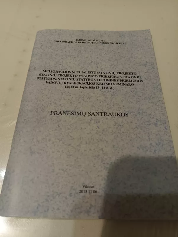 Melioracijos specialistų (statinių projekto, statinių projekto vykdymo priežiūros, statinių statybos, statinių statybos techninės priežiūros vadovų) kvalifikacijos kėlimo seminaro (2013 m. lapkričio 13-14 d. d.) pranešimų santraukos - Zenonas Kinderis, knyga 2