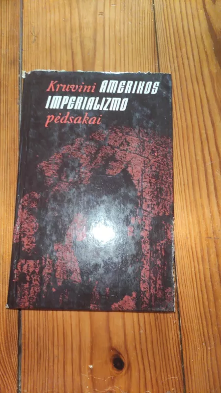 Kruvini Amerikos imperializmo pėdsakai - Autorių Kolektyvas, knyga 2