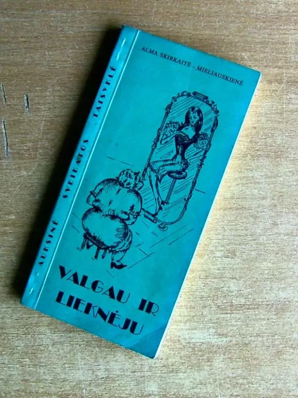 Auksinė sveikatos taisyklė arba Valgau ir lieknėju - A.Skirkaitė-Mieliauskienė, knyga 2