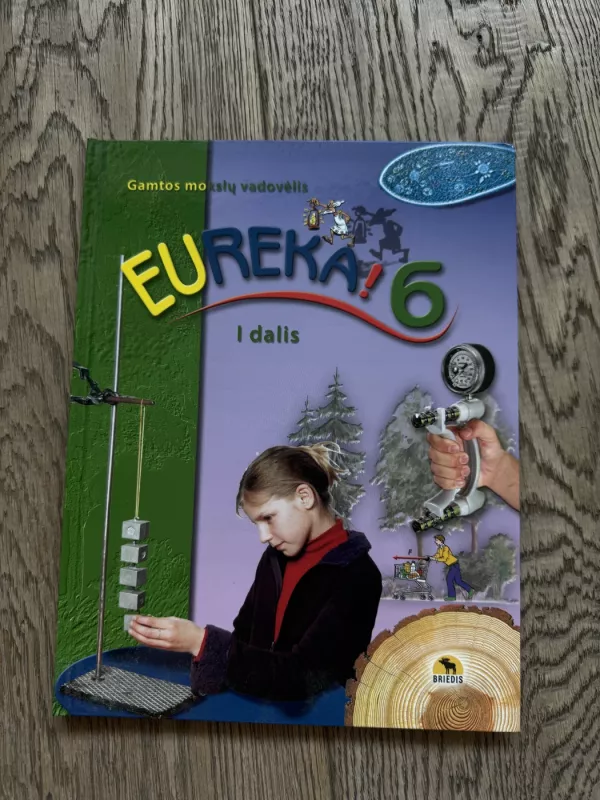 Eureka! 6. Gamtos mokslų vadovėlis. I dalis - Edavrdas Baleišis, Rimvyda Dagienė, Kęstutis grinkevičius, Alvida Lozdienė, Stasė Ustilaitė, knyga 2