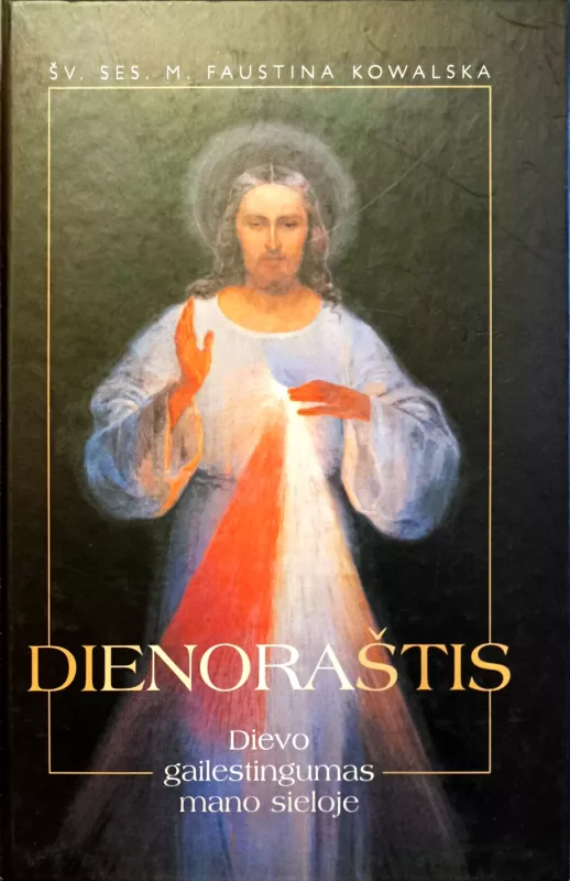 Dienoraštis. Dievo gailestingumas mano sieloje - Šv. ses. M. Faustina Kovalska, knyga 2