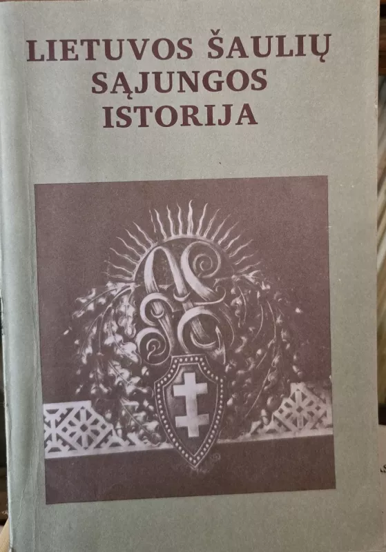 Lietuvos Šaulių Sąjungos Istorija - Algimantas Liekis, knyga 2