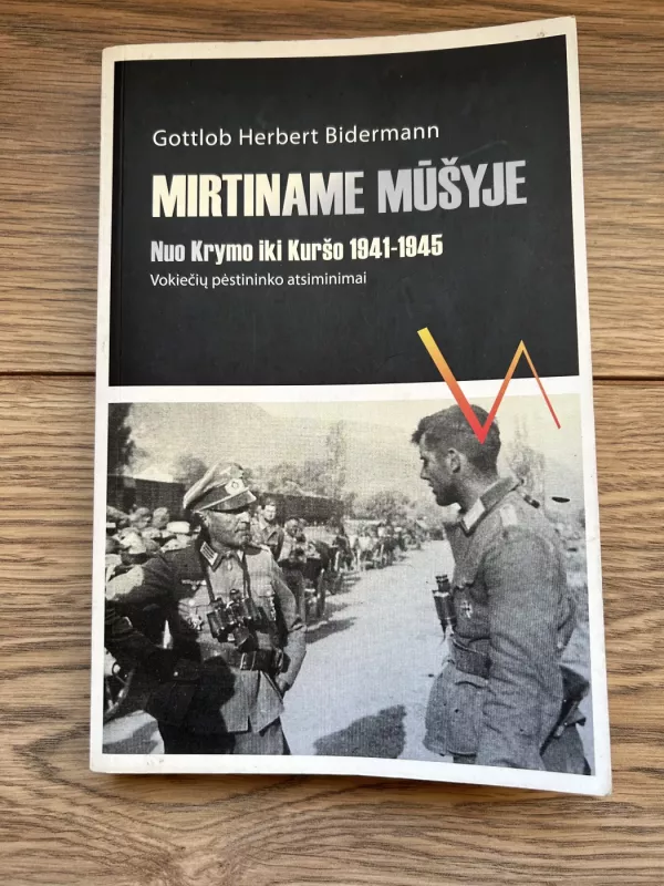 Mirtiname mūšyje. Nuo Krymo iki Kuršo 1941-1945. Vokiečių pėstininko atsiminimai - Gottlob Herbert Bidermann, knyga 2
