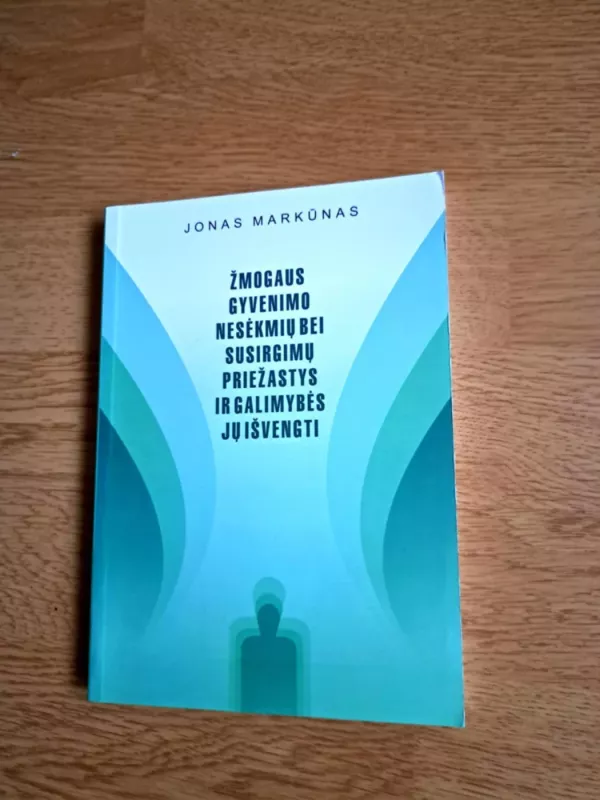 Žmogaus gyvenimo nesėkmių bei susirgimų priežastys ir galimybės jų išvengti - Jonas Markūnas, knyga 2