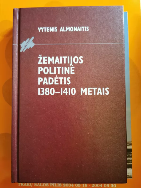 Žemaitijos politinė padėtis 1380-1410 metais - Vytenis Almonaitis, Junona  Almonaitienė, knyga 2