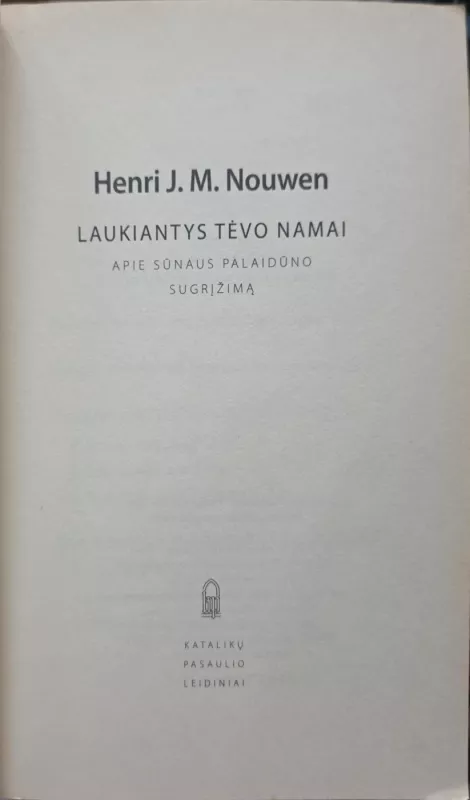 Laukiantys tėvo namai. Apie sūnaus palaidūno sugrįžimą - Henri J.M. Nouwen, knyga 3