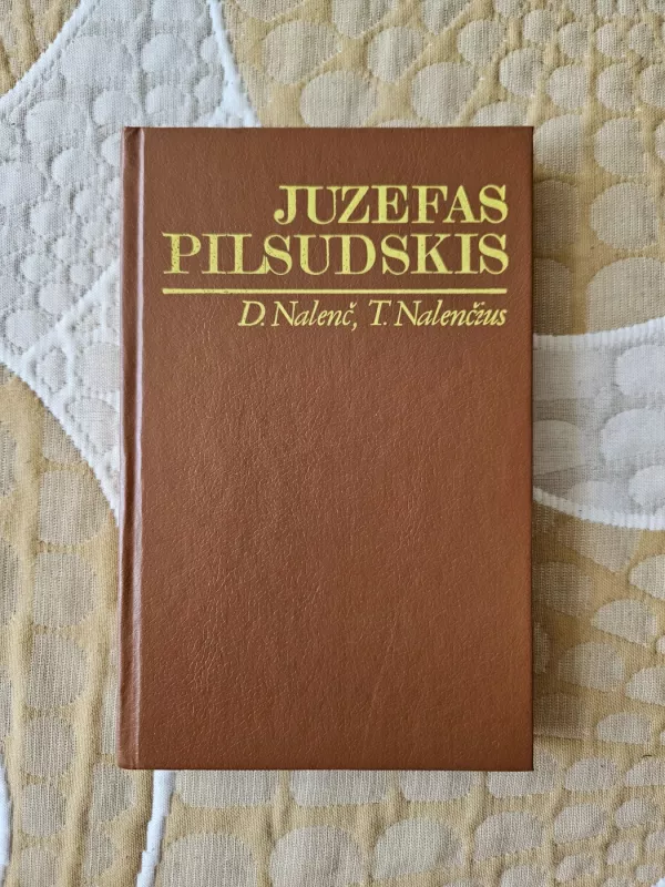 Juzefas Pilsudskis: legendos ir faktai - Daria Nalenč, Tomaš  Nalenč, knyga 2