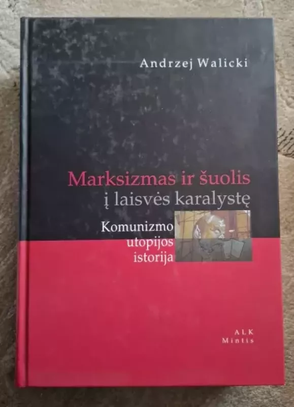 Marksizmas ir šuolis į laisvės karalystę: Komunizmo utopijos istorija - Andrzej Walicki, knyga 2