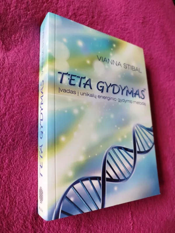 Teta Gydymas. Įvadas į unikalų energinio gydymo metodą - Vianna Stibal, knyga 2