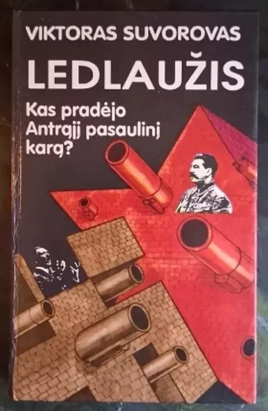 Ledlaužis. Kas pradėjo Antrąjį pasaulinį karą? - Viktoras Suvorovas, knyga 2