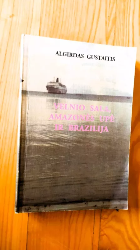 Velnio sala, Amazonės upė ir Brazilija - Algirdas Gustaitis, knyga 2