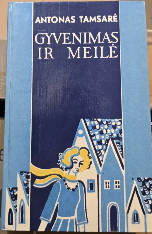 Gyvenimas ir meilė - Antonas Tamsarė, knyga 2
