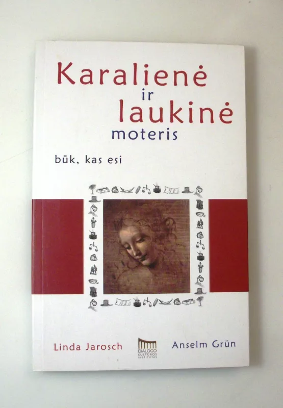Karalienė ir laukinė moteris. Būk, kas esi - Anselm Grun, Linda  Jarosch, knyga 3