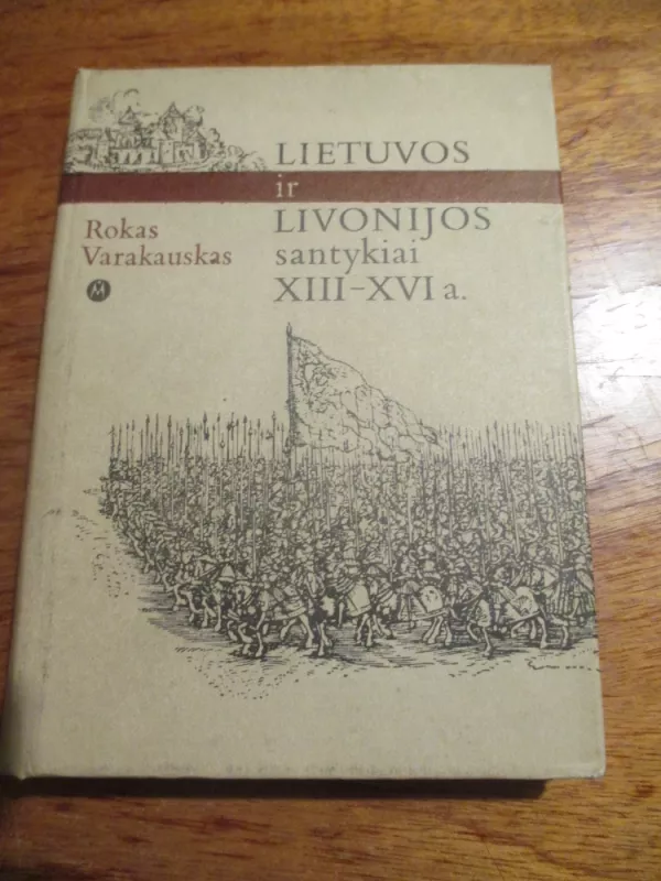 Lietuvos ir Livonijos santykiai XIII-XVI a. - Rokas Varakauskas, knyga 3