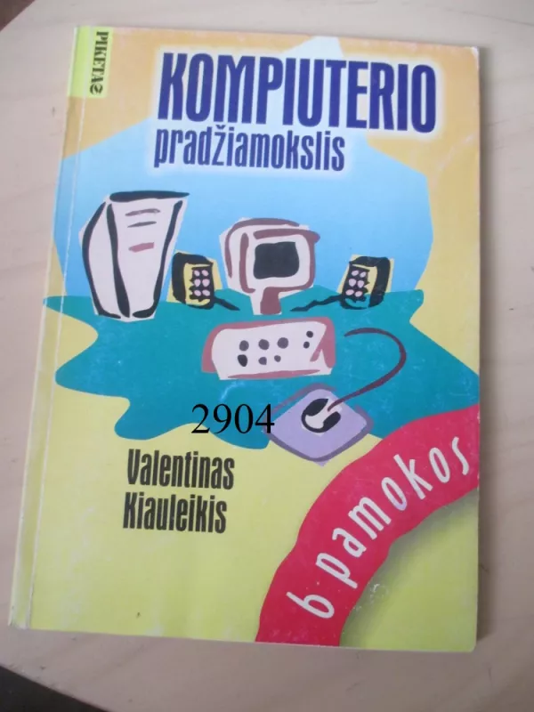 Kompiuterio pradžiamokslis - Valentinas Kiauleikis, knyga 2