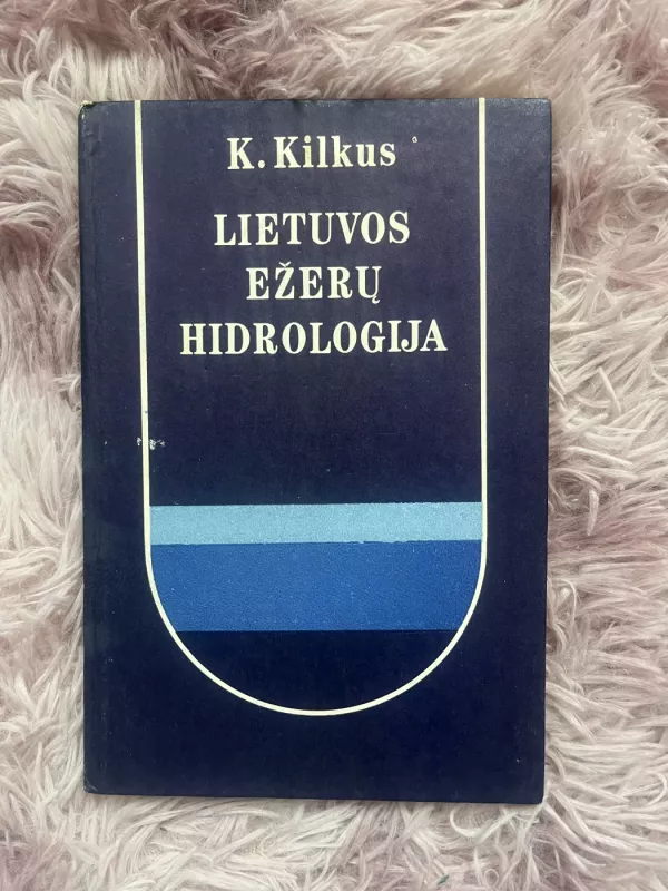 Lietuvos ežerų hidrologija - K. Kilkus, knyga 2