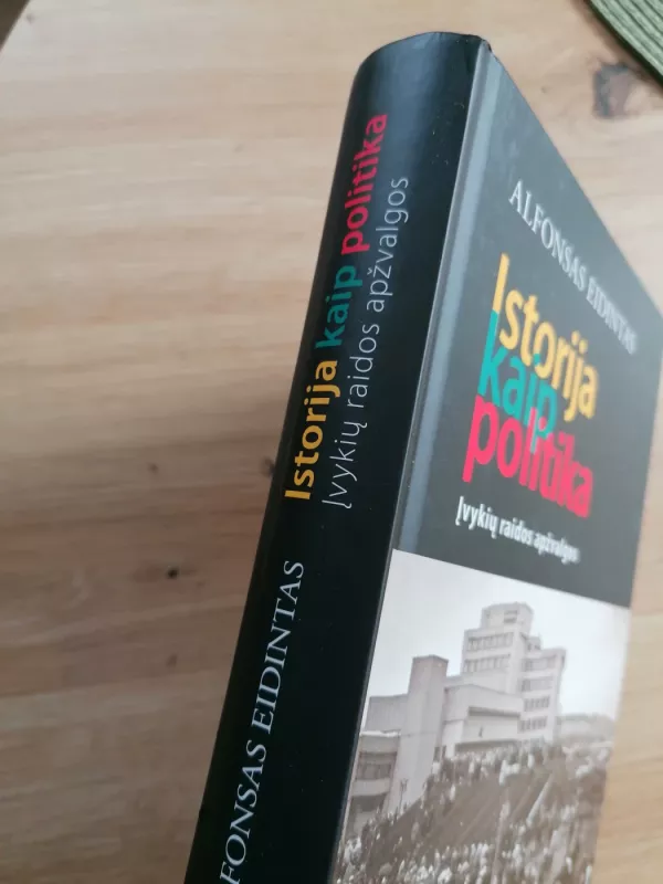 Istorija kaip politika: Įvykių raidos apžvalgos - Alfonsas Eidintas, knyga 4