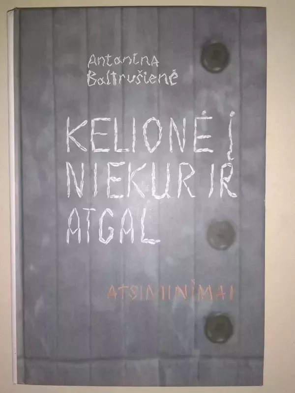 Kelionė į niekur ir atgal - Antanina Baltrušienė, knyga 2
