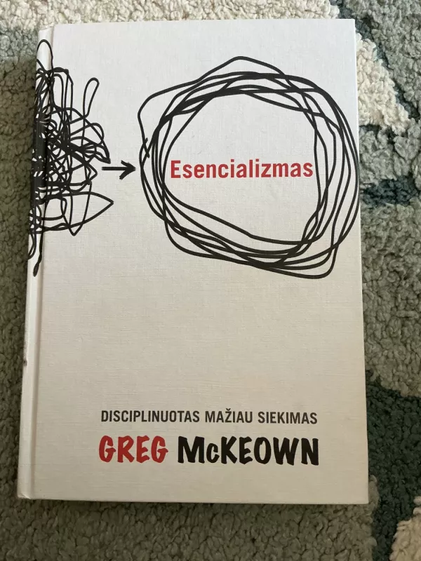 Esencializmas. Disciplinuotas mažiau siekimas - Greg Mckeown, knyga 2
