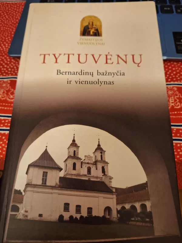 Tytuvėnai Bernardinų bažnyčia ir vienuolynas - Dalia Klajumienė, knyga 2