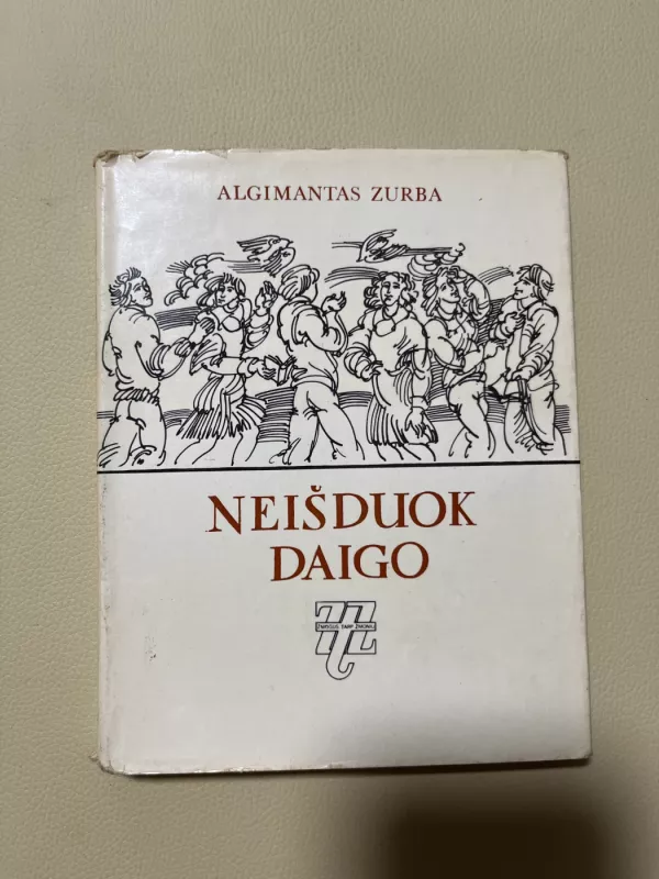 Neišduok daigo - Algimantas Zurba, knyga 3