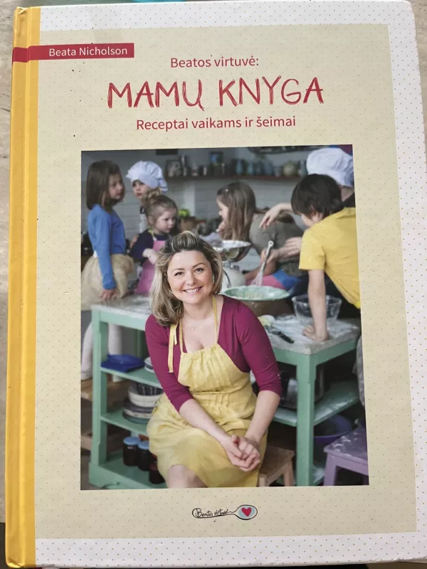 Beatos virtuvė: mamų knyga. Receptai vaikams ir šeimai - Beata Nicholson, knyga 2