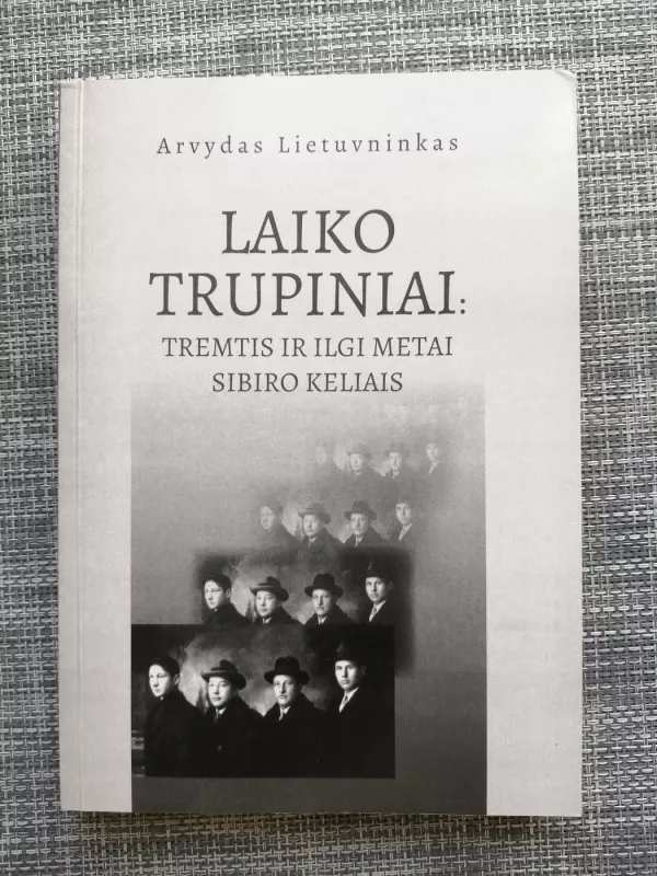 Laiko trupiniai: tremtis ir ilgi metai Sibiro keliais - Arvydas Lietuvninkas, knyga 2
