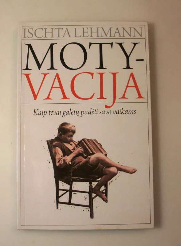 Motyvacija: Kaip tėvai galėtų padėti savo vaikams - Ischta Lehmann, knyga 2