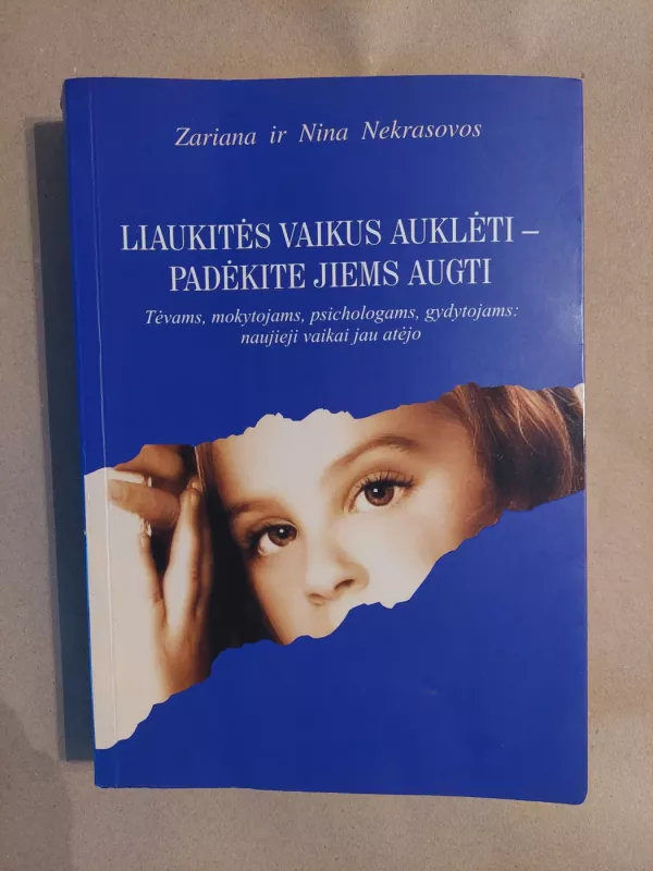 Liaukitės vaikus auklėti-padėkite jiems augti - Zariana Nekrasova, Nina  Nekrasova, knyga 2