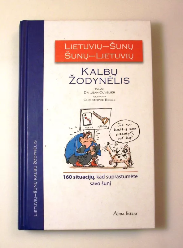 Lietuvių–šunų, šunų–lietuvių kalbų žodynėlis: 160 situacijų, kad suprastumėte savo šunį - Dr. J. Cuvelier, knyga 4