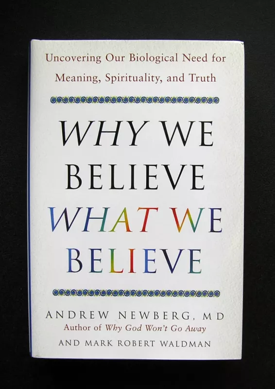 Why We Believe What We Believe: Uncovering Our Biological Need for Meaning, Spirituality, and Truth - Andrew Newberg, knyga 2
