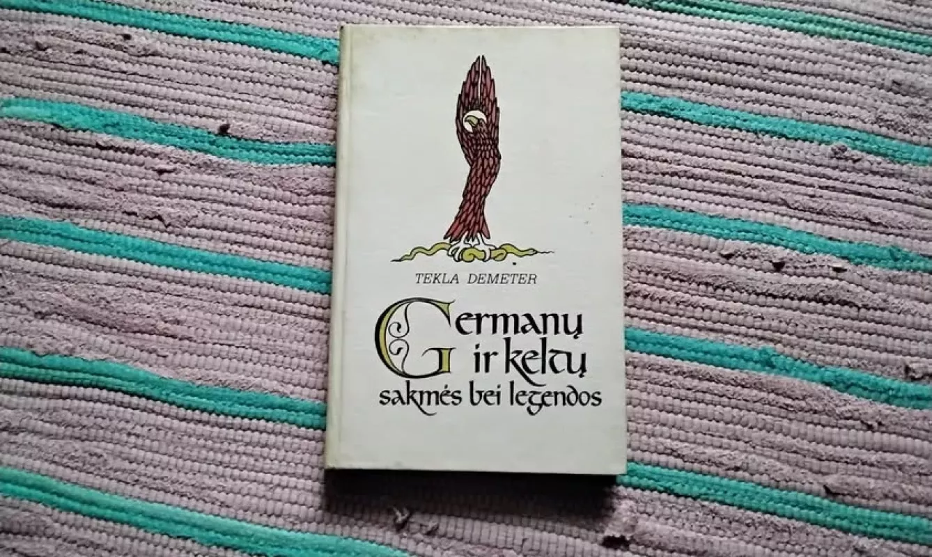 Germanų ir keltų sakmės bei legendos - Tekla Demeter, knyga 2