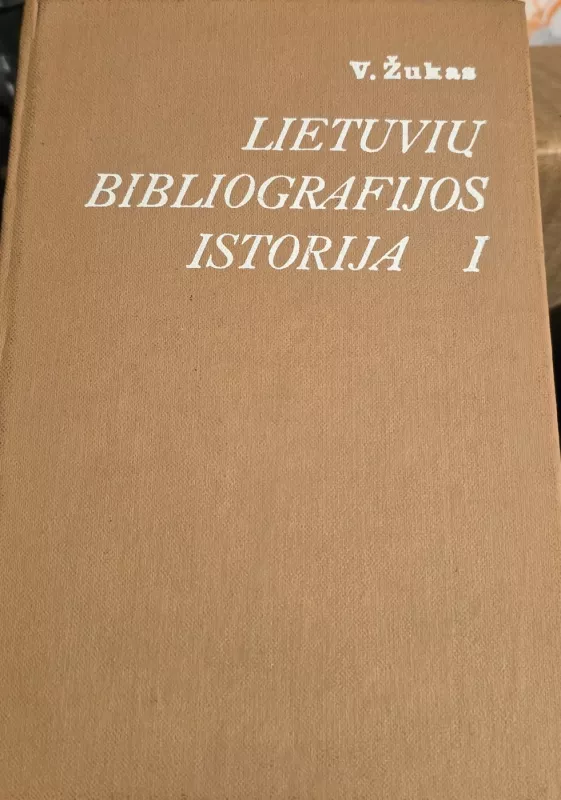 Lietuvių bibliografijos istorija iki 1940 m. - Autorių Kolektyvas, knyga 2