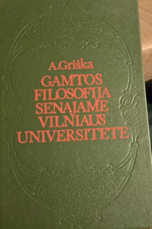 Gamtos filosofija senajame Vilniaus universitete - A. Griška, knyga 2