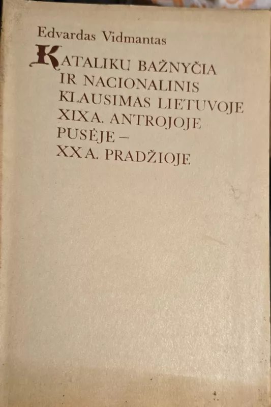 Katalikų bažnyčia ir nacionalinis klausimas Lietuvoje XIX a. antrojoje pusėje - XX a. pradžioje - E. Vidmantas, knyga 2