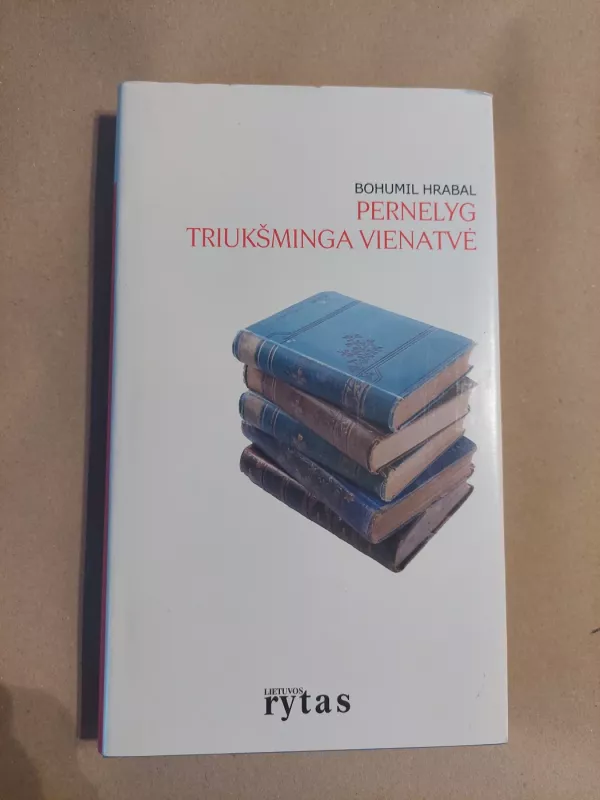 Pernelyg triukšminga vienatvė - Bohumil Hrabal, knyga 2
