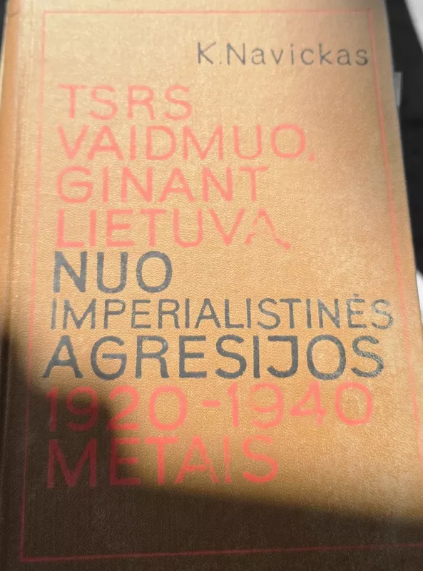 TSRS vaidmuo ginant Lietuvą nuo imperialistinės agresijos 1920-1940 metais - K. Navickas, knyga 2