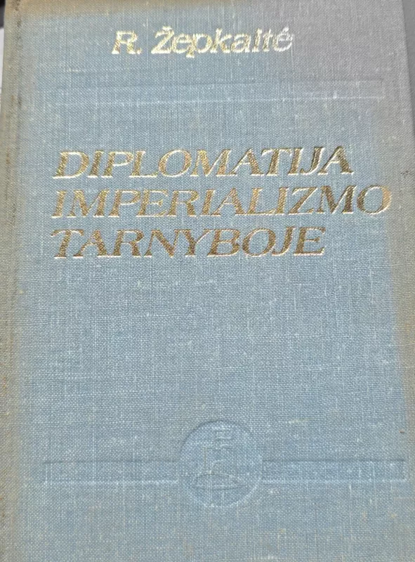 Diplomatija imperializmo tarnyboje - Regina Žepkaitė, knyga 2