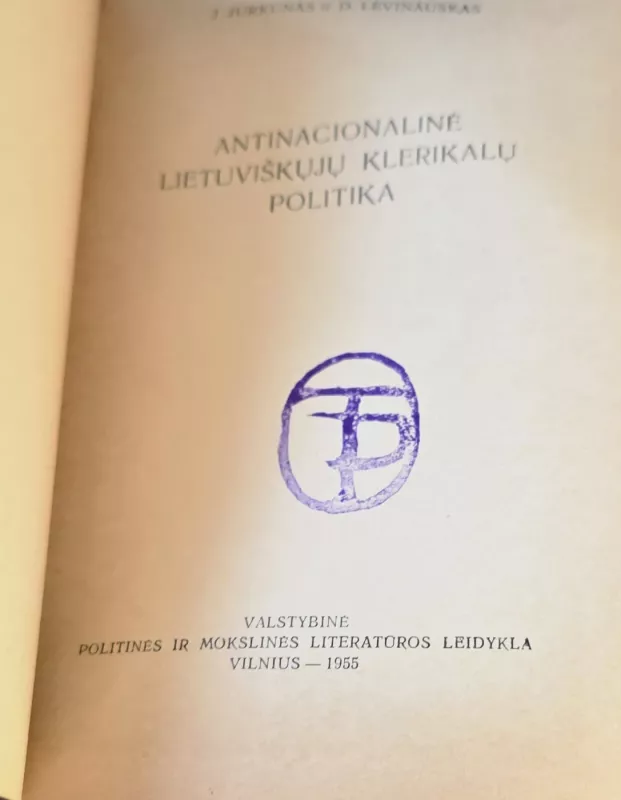 Antinacionalinė lietuviškųjų klerikalų politika - J. Jurkūnas, D. Levinauskas, knyga 3