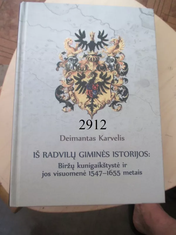 Iš Radvilų giminės istorijos: Biržų kunigaikštystė ir jos visuomenė 1547-1655 m - Deimantas Karvelis, knyga 2