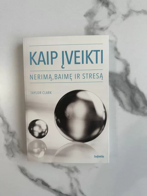 Kaip įveikti nerimą, baimę ir stresą - Taylor Clark, knyga 2