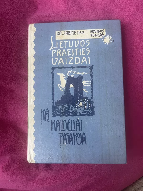 Lietuvos praeities vaizdai. Ką kalneliai pasakoja - Jonas Remeika, knyga 2