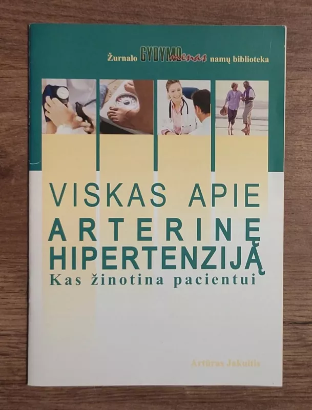 Viskas apie arterinę hipertenziją. Kas žinotina pacientui - Artūras Jakuitis , knyga 2