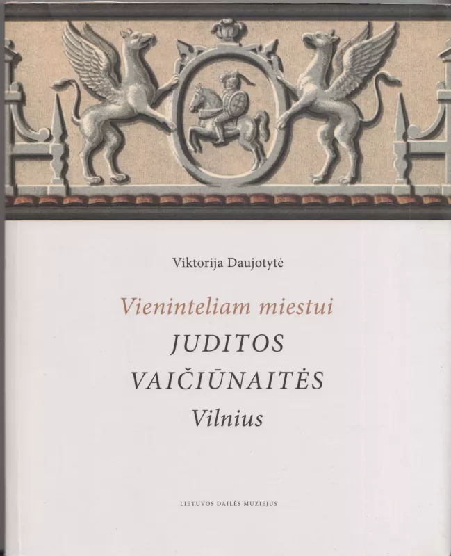 Vieninteliam miestui. Juditos Vaičiūnaitės Vilnius - Viktorija Daujotytė, knyga 2