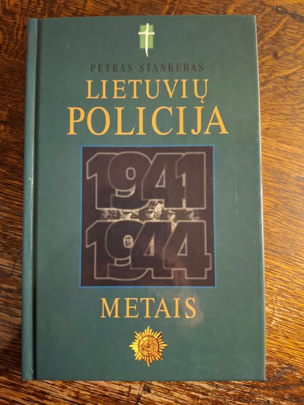 Lietuvių policija 1941-1944 metais - Petras Stankeras, knyga 2