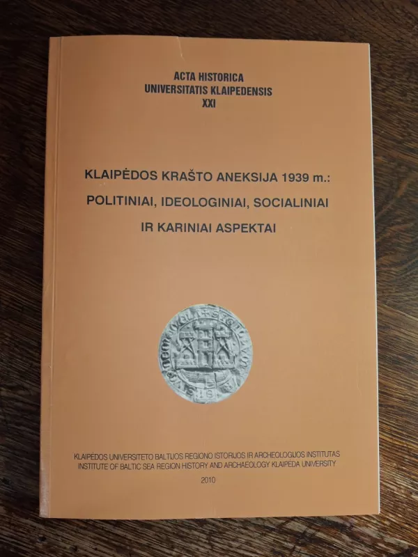 Klaipėdos krašto aneksija 1939 m.: politiniai, ideologiniai, socialiniai ir kariniai aspektai - Silva Pocytė, knyga 2