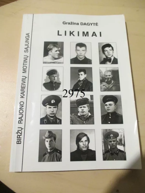 Likimai. Artimųjų prisiminimai, pasakojimai ir laiškai apie būtinojoje karinėje tarnyboje žuvusius ir sužalotus Biržų krašto jaunuolius - Gražina Dagytė, knyga 2